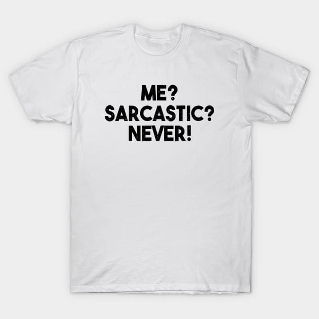 Me? Sarcastic? Never! Funny Sarcasm Quote T-Shirt by alltheprints